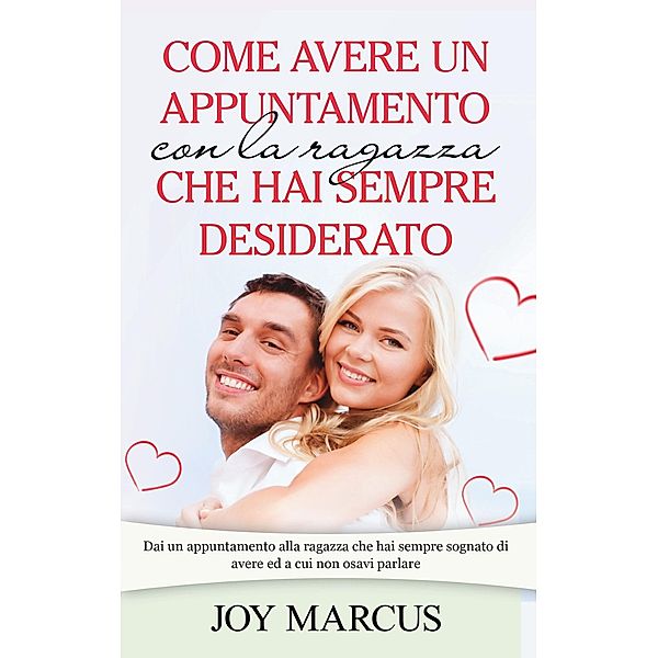 Come avere un appuntamento con la ragazza che hai sempre desiderato, joy Marcus