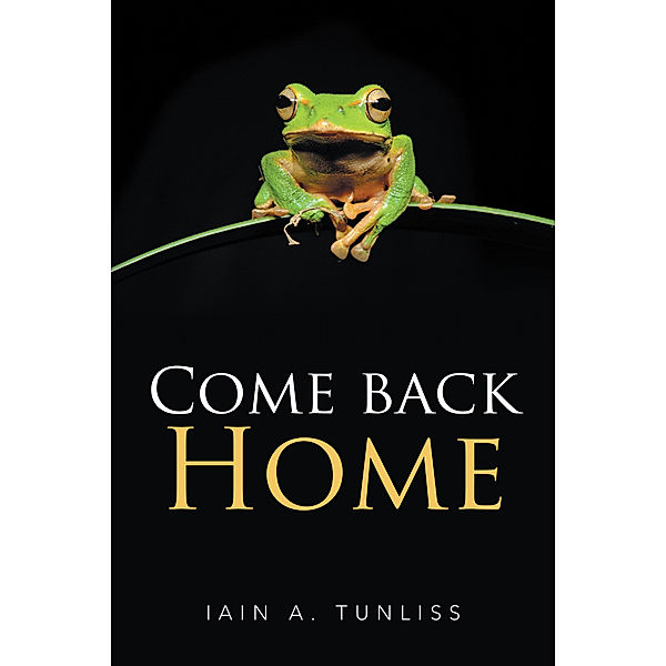 Come Back Home, Iain A. Tunliss