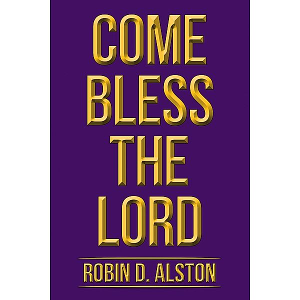Come Bless the Lord, Robin D. Alston