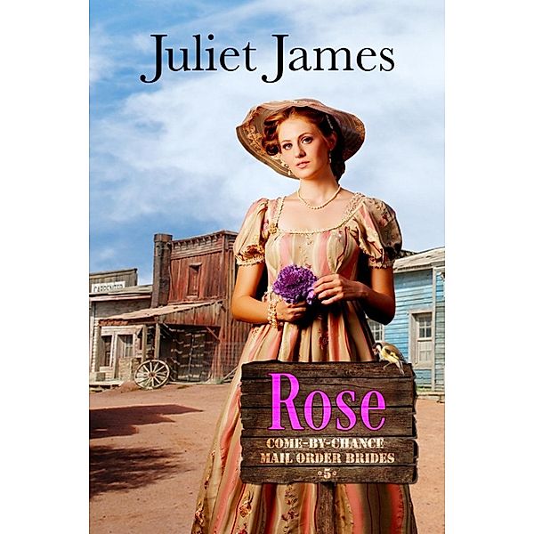 Come-By-Chance Mail Order Brides: Rose – Sweet Montana Western Romance (Come-By-Chance Mail Order Brides, #5), Juliet James