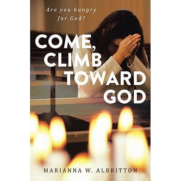 Come, Climb toward God: / Brilliant Books Literary, Marianna Albritton