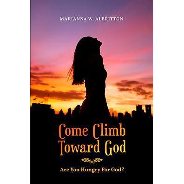 Come Climb Toward God / ReadersMagnet LLC, Marianna W. Albritton