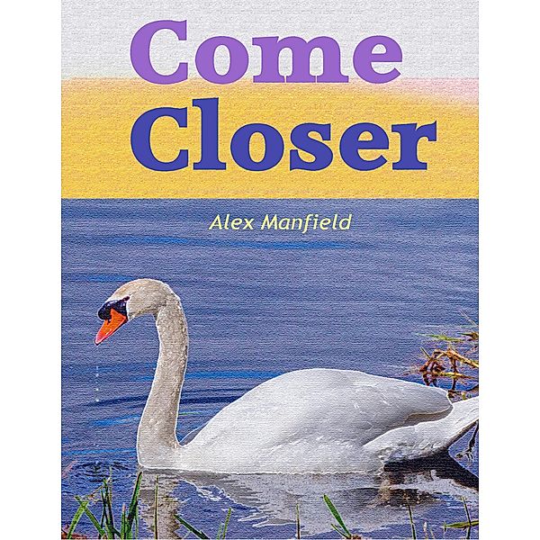 Come Closer, Alex Manfield