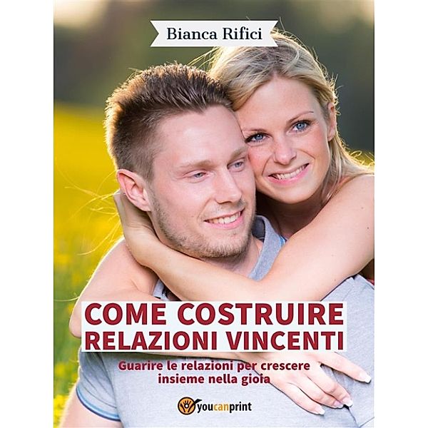 Come costruire relazioni vincenti, Bianca Rifici