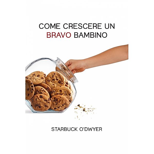 Come crescere un bravo bambino / Green Chair Publishing, Starbuck O'Dwyer