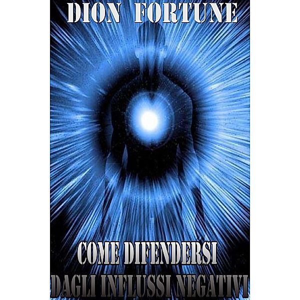 Come difendersi dagli influssi negativi, Dion Fortune