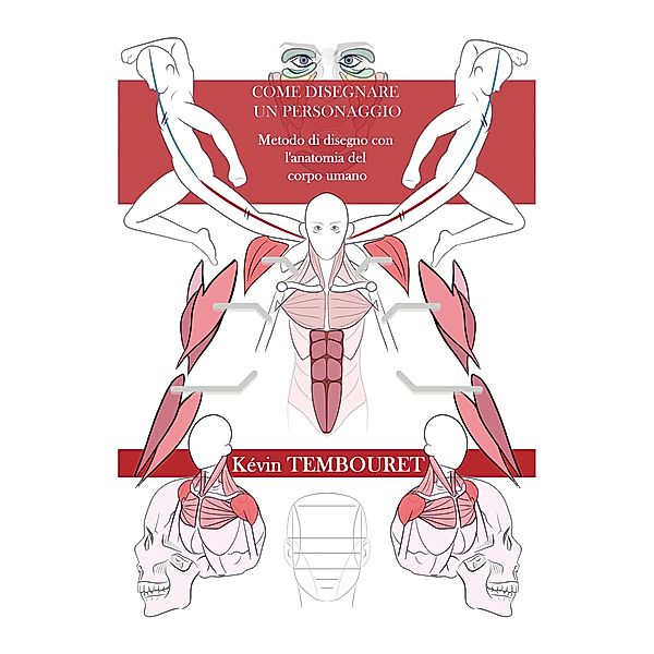 Come disegnare un personaggio - Metodo di disegno con l'anatomia del corpo umano, Kevin Tembouret