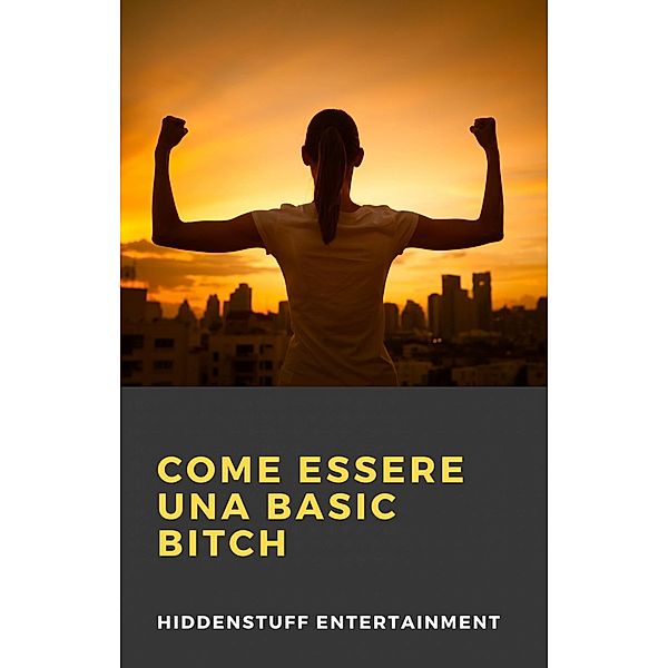 Come Essere una Basic Bitch / Hiddenstuff Entertainment, Hiddenstuff Entertainment