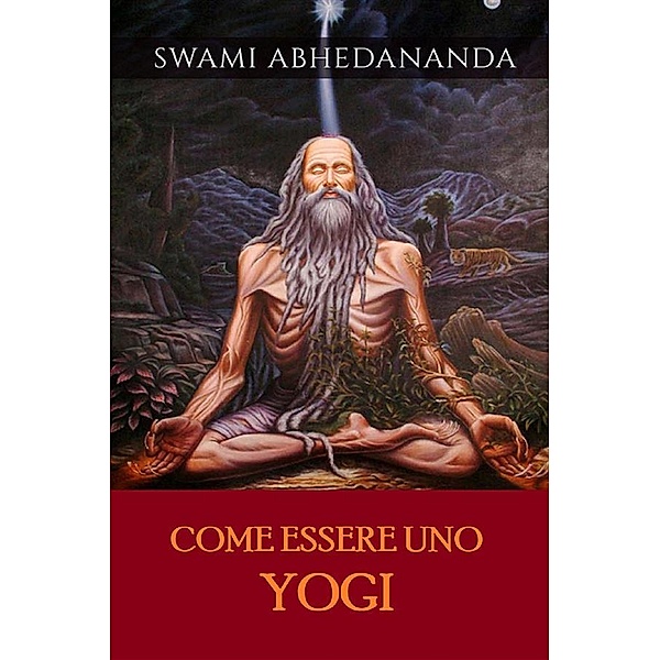 Come essere uno Yogi (Tradotto), Swâmi Abhedânanda