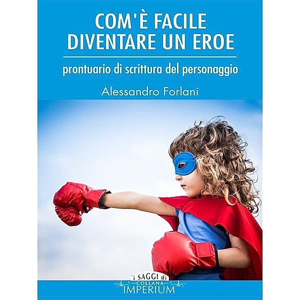 Com'è facile diventare un Eroe (autore vincitore del Premio Urania 2011), Alessandro Forlani