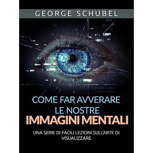 Come far avverare le nostre immagini mentali (Tradotto), George Schubel