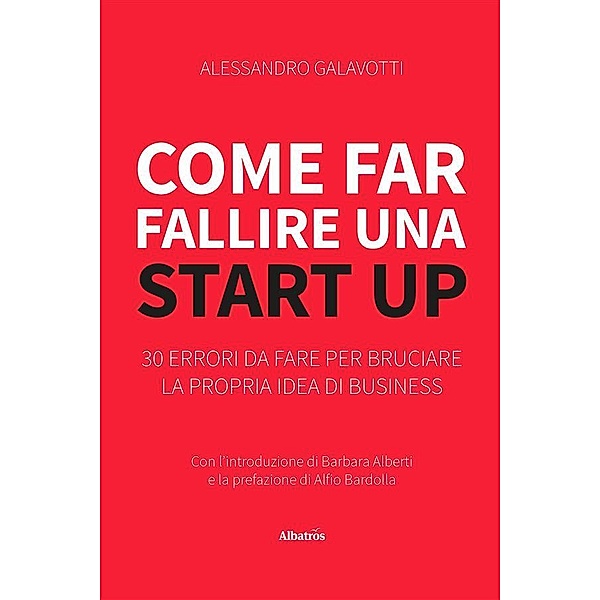 Come far fallire una Start Up, Alessandro Galavotti