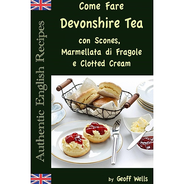 Come Fare Il Devonshire Tea con Scones, Marmellata di Fragole e Clotted Cream, Geoff Wells