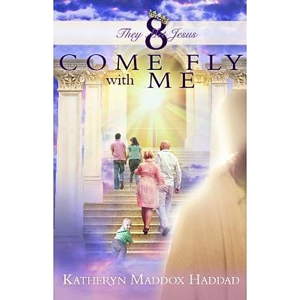 Come Fly With Me / They Met Jesus Bd.8, Katheryn Maddox Haddad