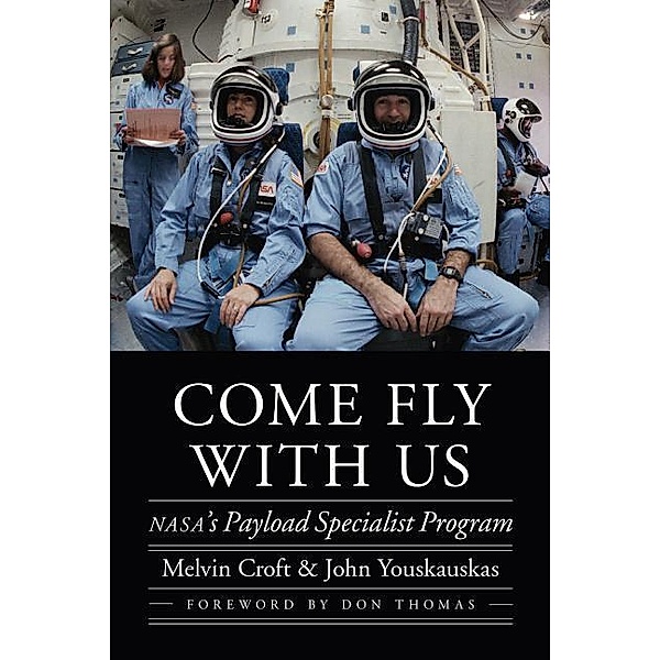 Come Fly with Us: Nasa's Payload Specialist Program, Melvin Croft, John Youskauskas