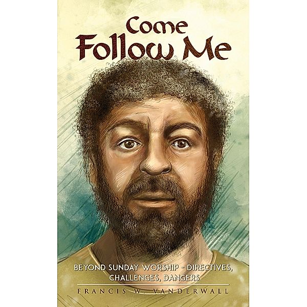 Come Follow Me / Austin Macauley Publishers, Francis W. Vanderwall