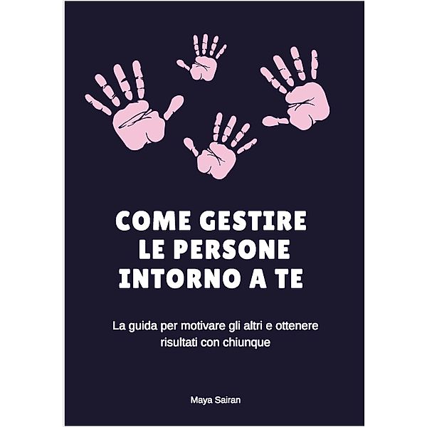 Come Gestire le Persone Intorno a Te, Maya Sairan