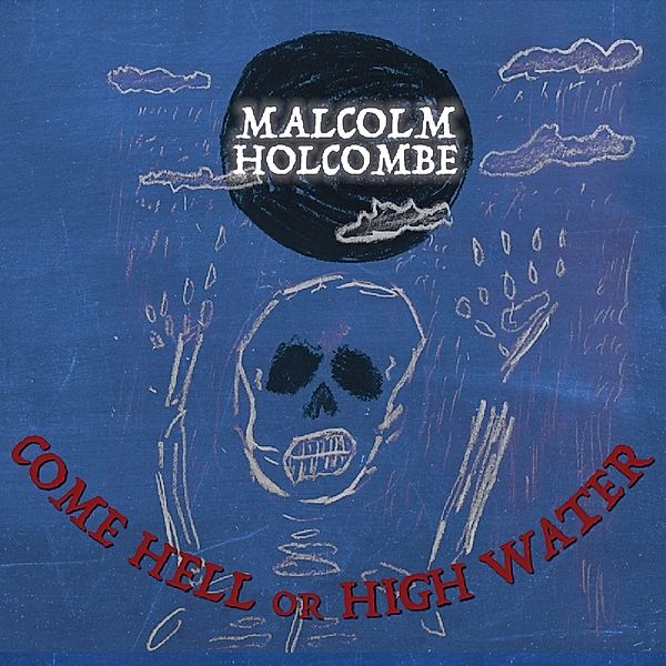 Come Hell Or High Water, Malcolm Holcombe