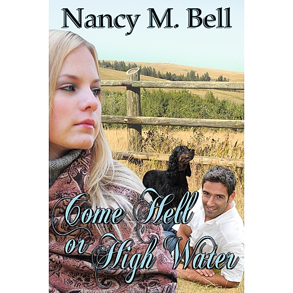 Come Hell or High Water / A Longview Romance Bd.2, Nancy M. Bell
