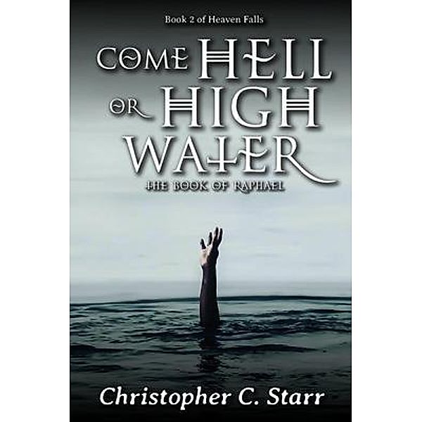 Come Hell or High Water / Sanford House Press, Christopher C Starr