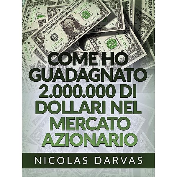 Come ho guadagnato 2.000.000 di dollari nel mercato azionario (Tradotto), Nicolas Darvas