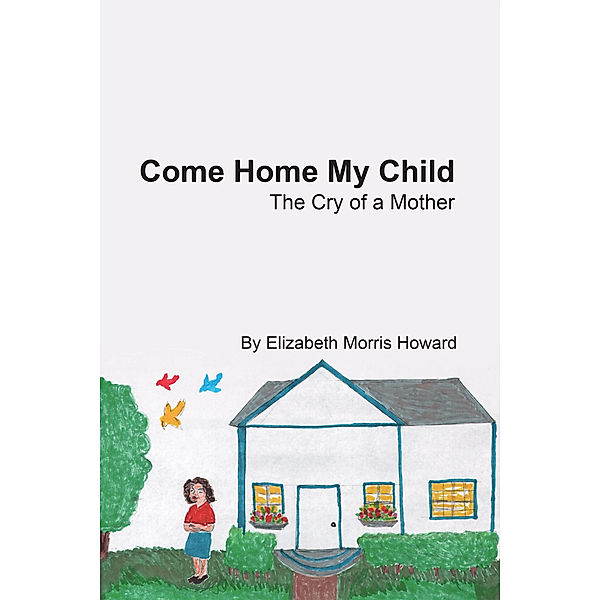 Come Home My Child, Elizabeth Morris Howard