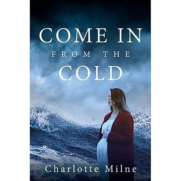 COME IN FROM THE COLD, Charlotte Milne