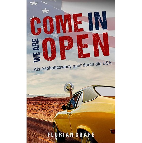 Come in we are Open - Als Asphaltcowboy quer durch die USA, Florian Gräfe