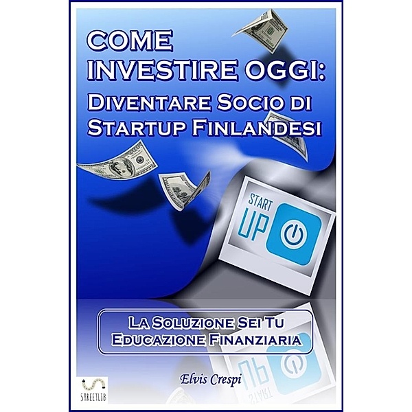 Come Investire Oggi: Diventare socio di Startup Finlandesi, Elvis Crespi