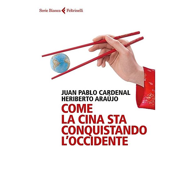 Come la Cina sta conquistando l'Occidente, Juan Pablo Cardenal, Heriberto Araújo