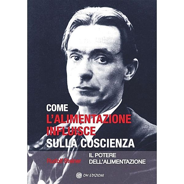 Come l'Alimentazione Influisce sulla Coscienza / SAggi Bd.1, Rudolf Steiner