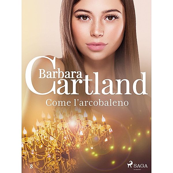 Come l'arcobaleno (La collezione eterna di Barbara Cartland 8) / La collezione eterna di Barbara Cartland Bd.8, Barbara Cartland