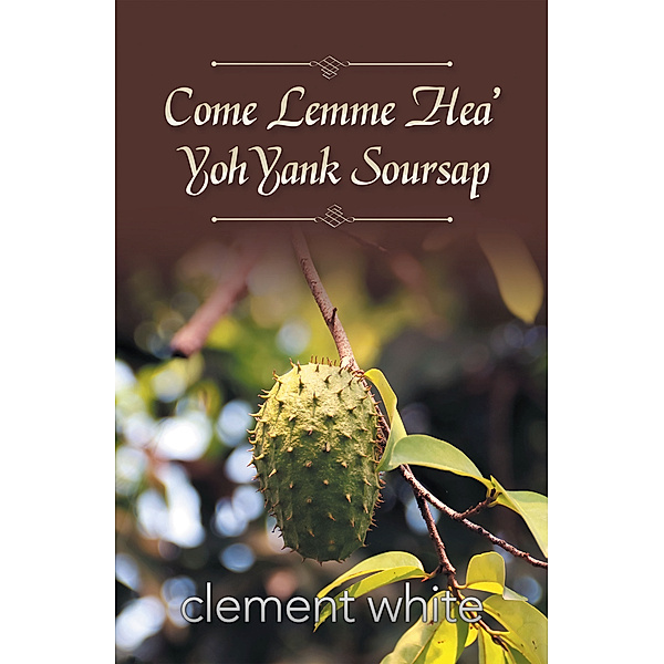 Come Lemme Hea’ Yoh Yank Soursap, clement white