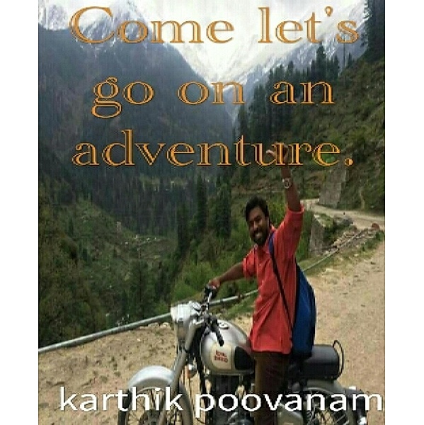 Come let's go on an adventure, Karthik Poovanam