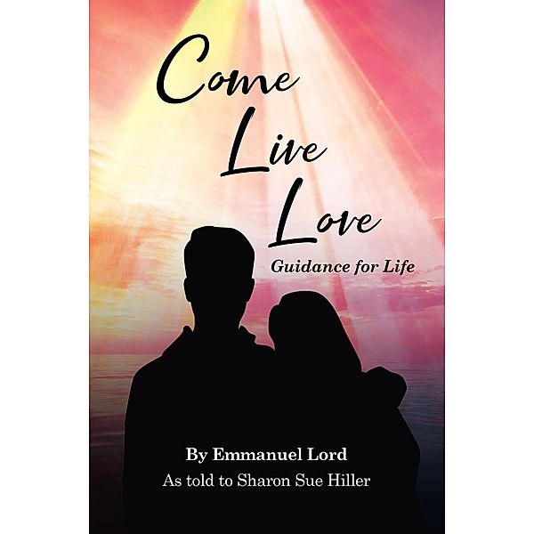 Come Live Love Guidance for Life, Emmanuel Lord