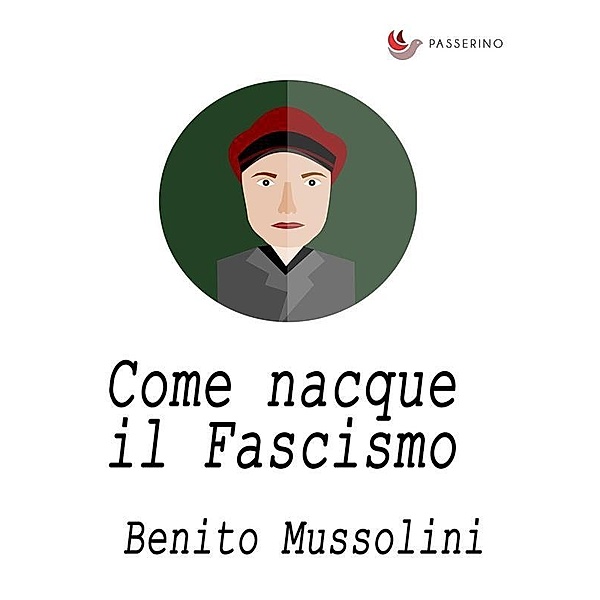 Come nacque il Fascismo, Benito Mussolini