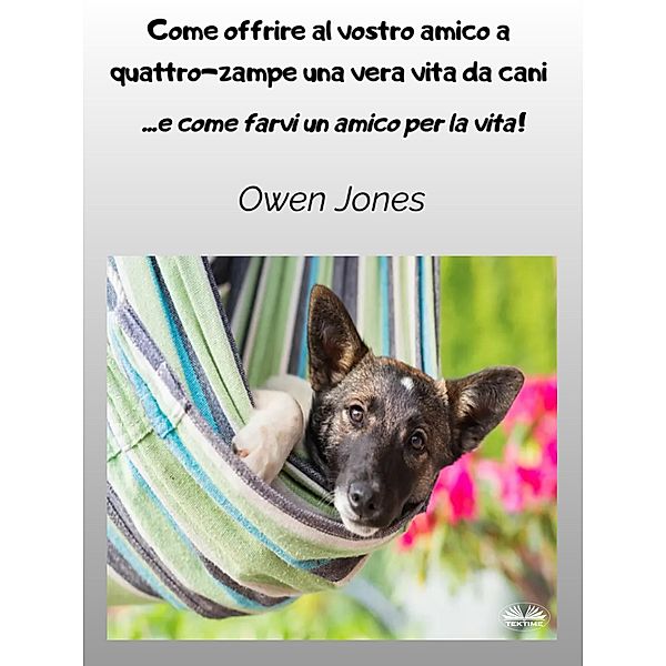 Come Offrire Al Vostro Amico A Quattro-Zampe Una Vera Vita Da Cani, Owen Jones