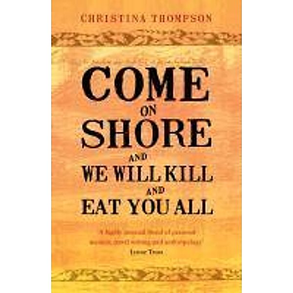 Come on Shore and We Will Kill and Eat You All, Christina Thompson