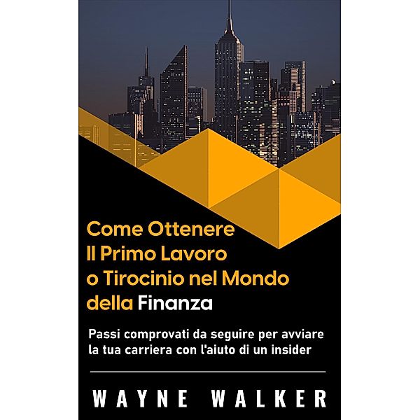 Come Ottenere Il Primo Lavoro o Tirocinio nel Mondo della Finanza, Wayne Walker