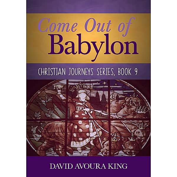 Come Out of Babylon (Christian Journeys, #9) / Christian Journeys, David Avoura King