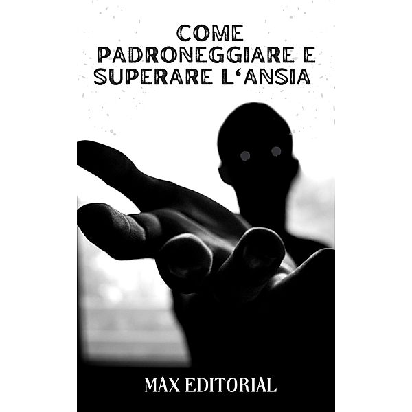 Come padroneggiare e superare l'ansia, Max Editorial