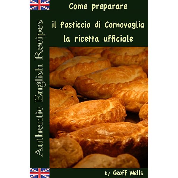 Come preparare il Pasticcio di Cornovaglia: la ricetta ufficiale, Geoff Wells