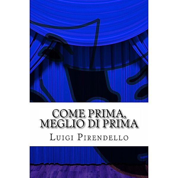 Come prima meglio di prima / Il teatro di Pirandello, Luigi Pirandello