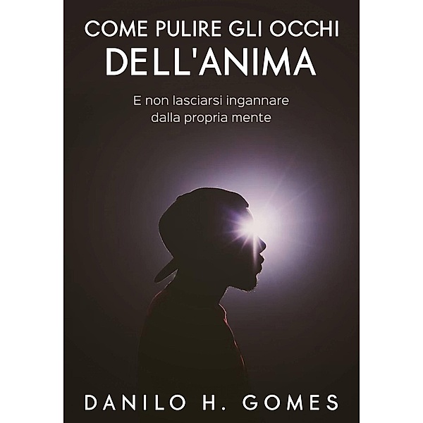 Come pulire gli occhi dell'Anima, Danilo H. Gomes