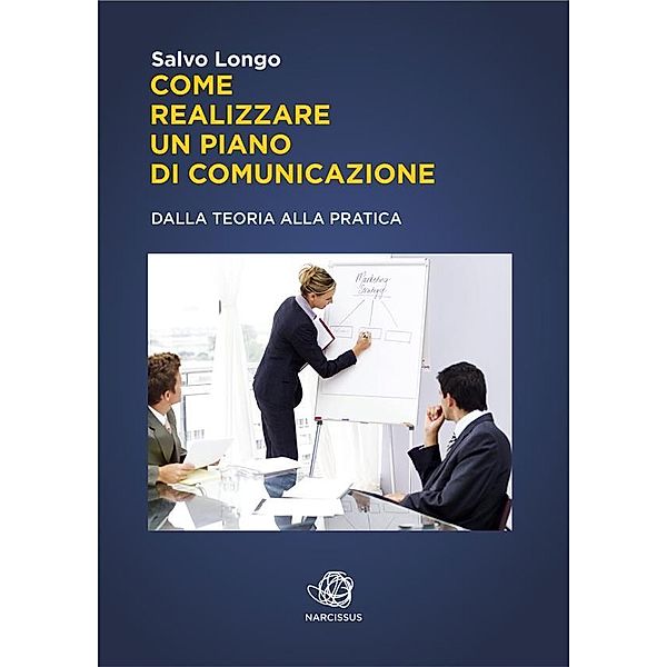 Come realizzare un Piano di Comunicazione - Dalla teoria alla pratica, Salvo Longo