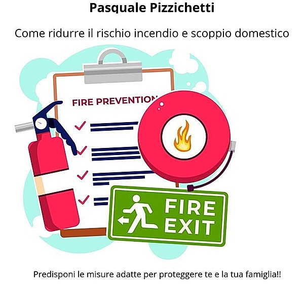 Come ridurre il rischio incendio e scoppio domestico, Pasquale Pizzichetti
