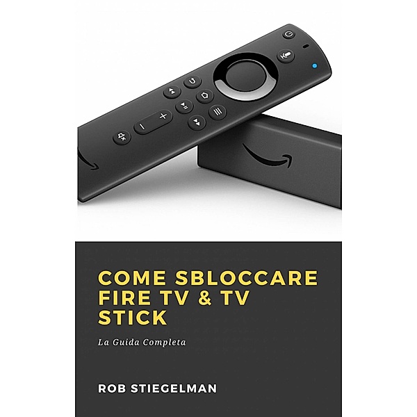 Come Sbloccare Fire TV & TV Stick, Rob Stiegelman