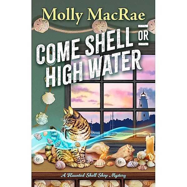 Come Shell or High Water / A Haunted Shell Shop Mystery Bd.1, Molly Macrae