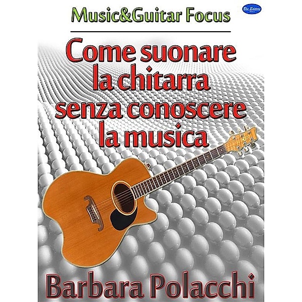 Come suonare la chitarra senza conoscere la musica, Barbara Polacchi