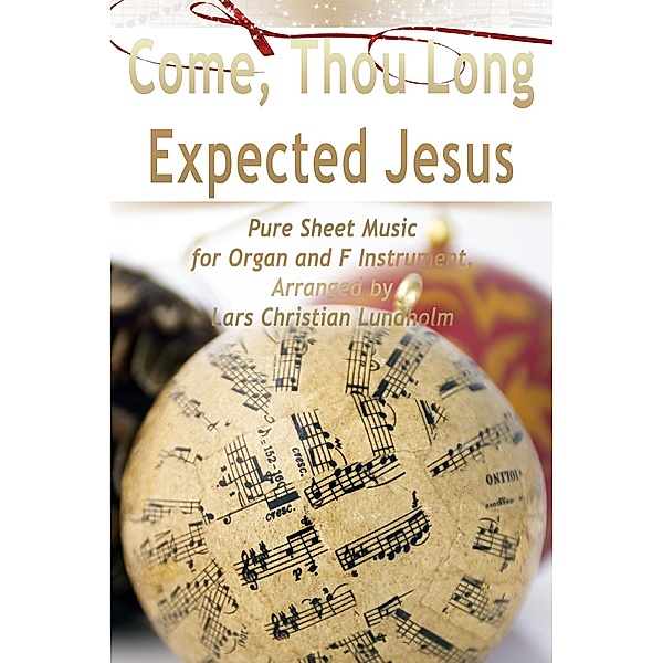 Come, Thou Long Expected Jesus Pure Sheet Music for Organ and F Instrument, Arranged by Lars Christian Lundholm, Lars Christian Lundholm